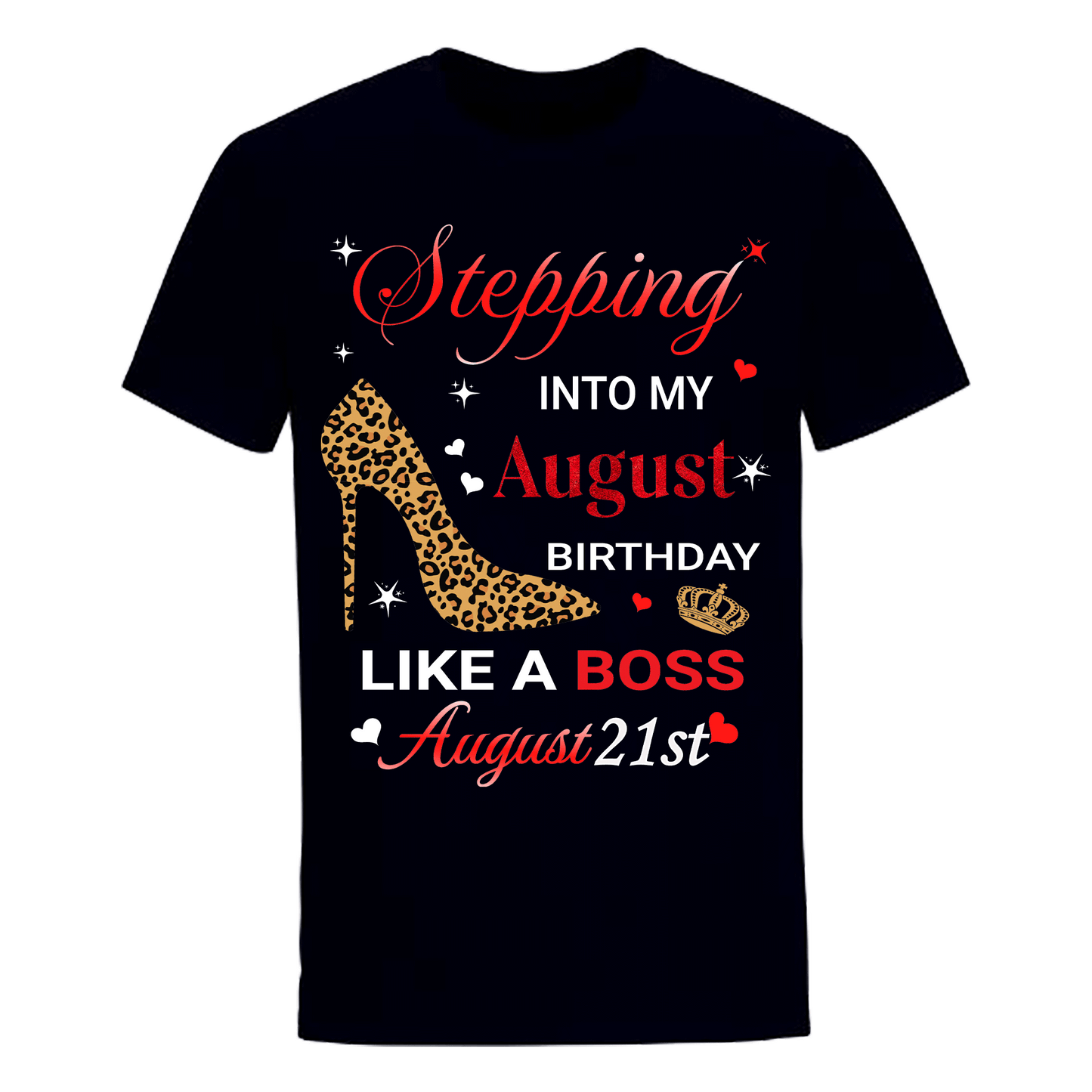 STEPPING INTO AUGUST 21 LIKE A BOSS UNISEX SHIRT