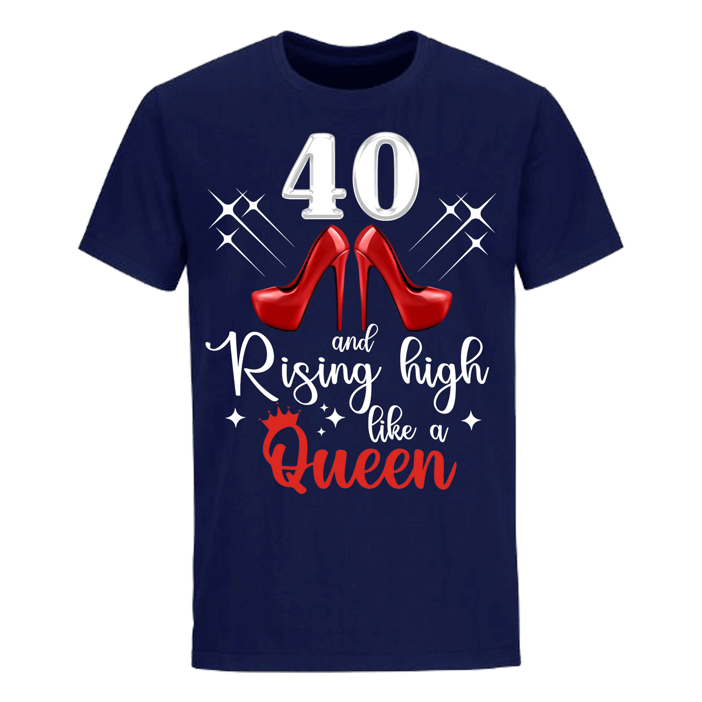 40 AND RISING HIGH LIKE A QUEEN UNISEX SHIRT