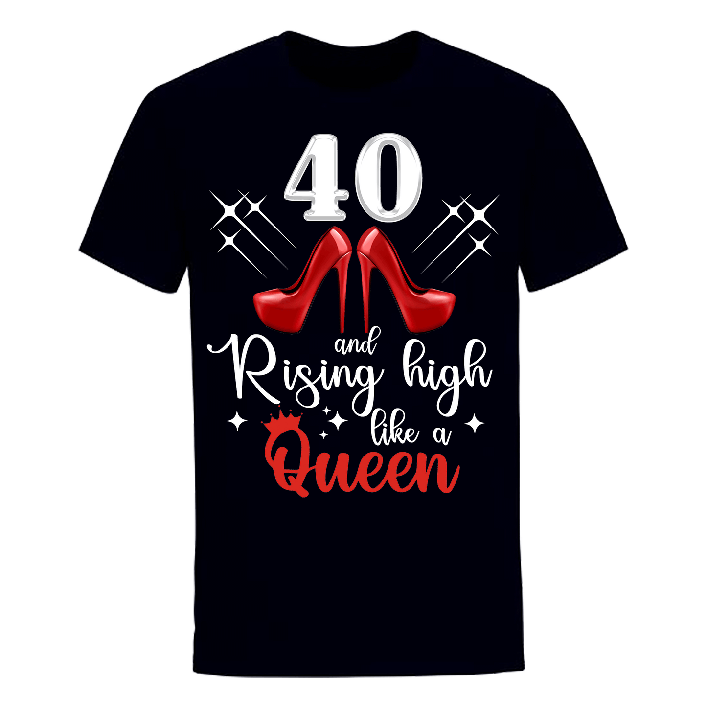 40 AND RISING HIGH LIKE A QUEEN UNISEX SHIRT