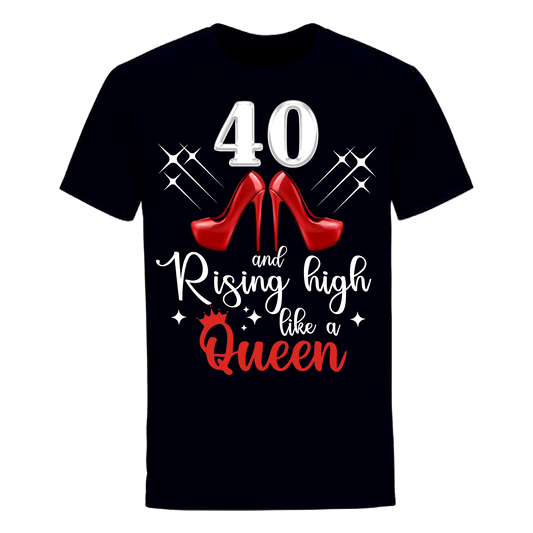 40 AND RISING HIGH LIKE A QUEEN UNISEX SHIRT