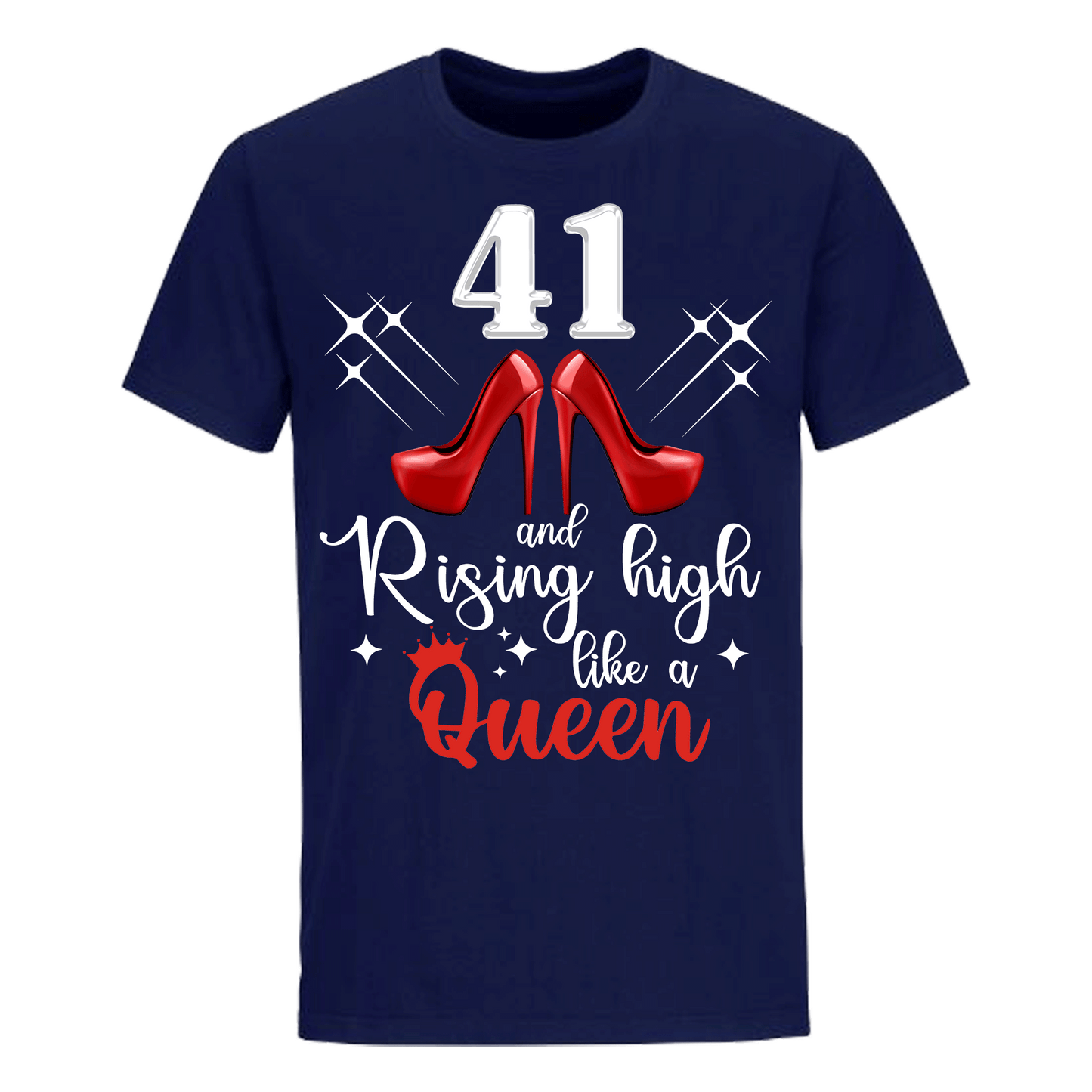 41 and Rising High like a queen unisex shirt