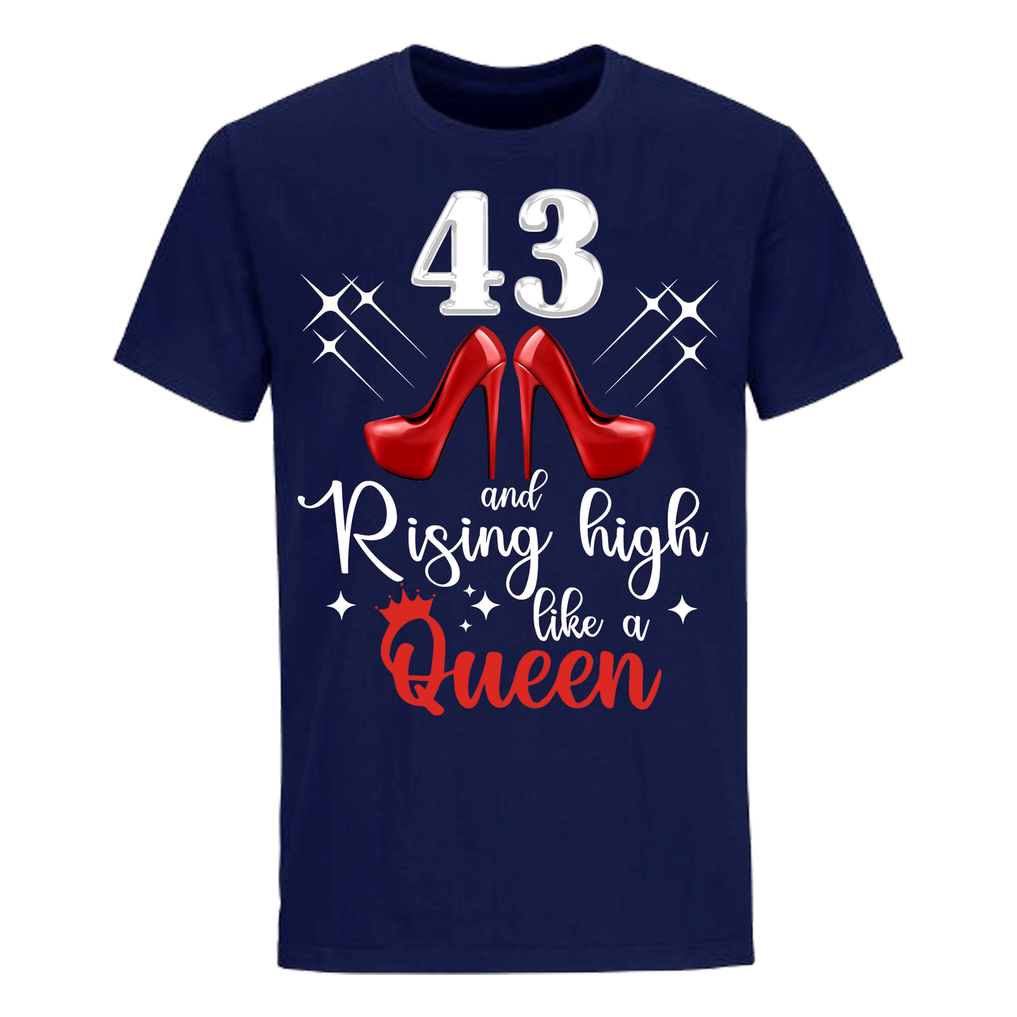 43 and Rising High like a queen unisex shirt