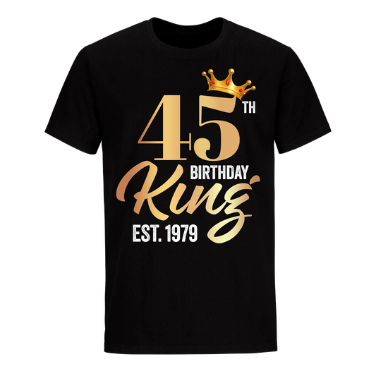 45TH KING BIRTHDAY EST. 1979 UNISEX SHIRT