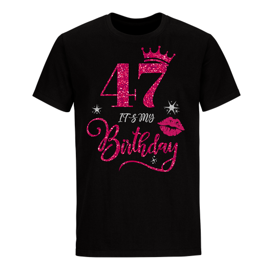 47 IT'S MY BIRTHDAY UNISEX SHIRT