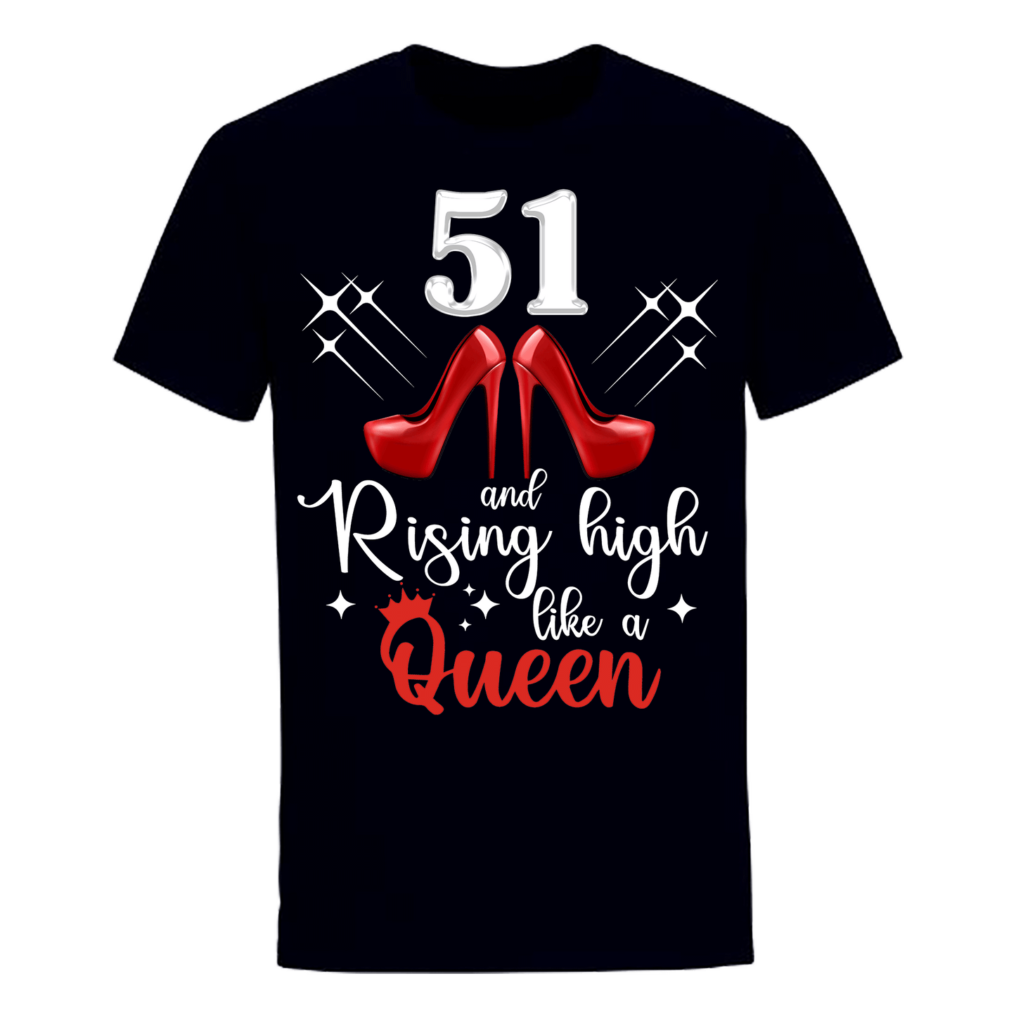 51 and Rising High like a queen unisex shirt