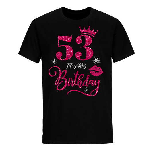 53 IT'S MY BIRTHDAY UNISEX SHIRT