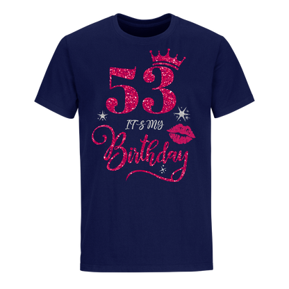 53 IT'S MY BIRTHDAY UNISEX SHIRT