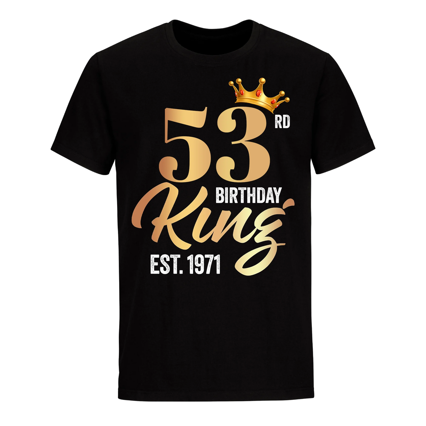 53RD KING BIRTHDAY EST. 1971 UNISEX SHIRT