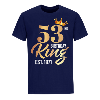 53RD KING BIRTHDAY EST. 1971 UNISEX SHIRT