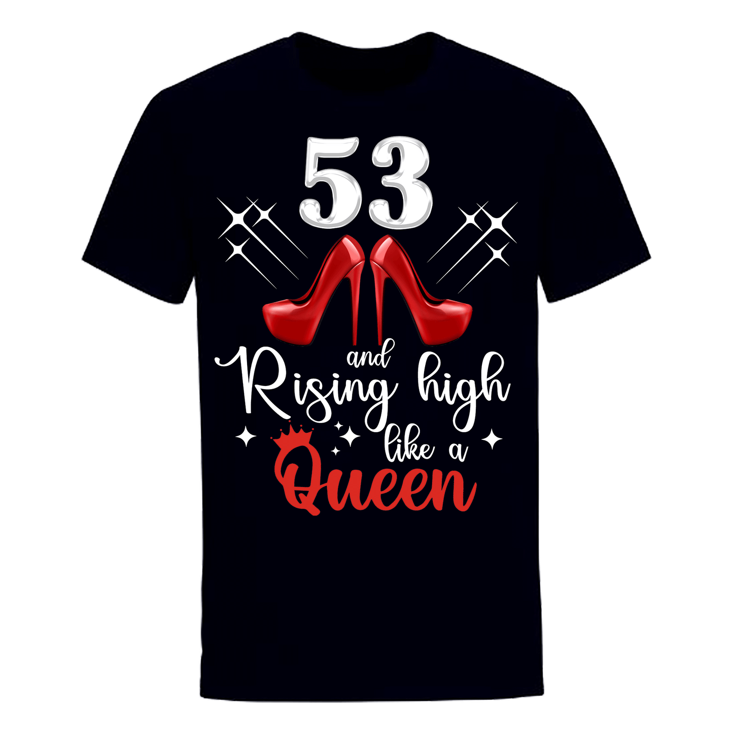 53 and Rising High like a queen unisex shirt.