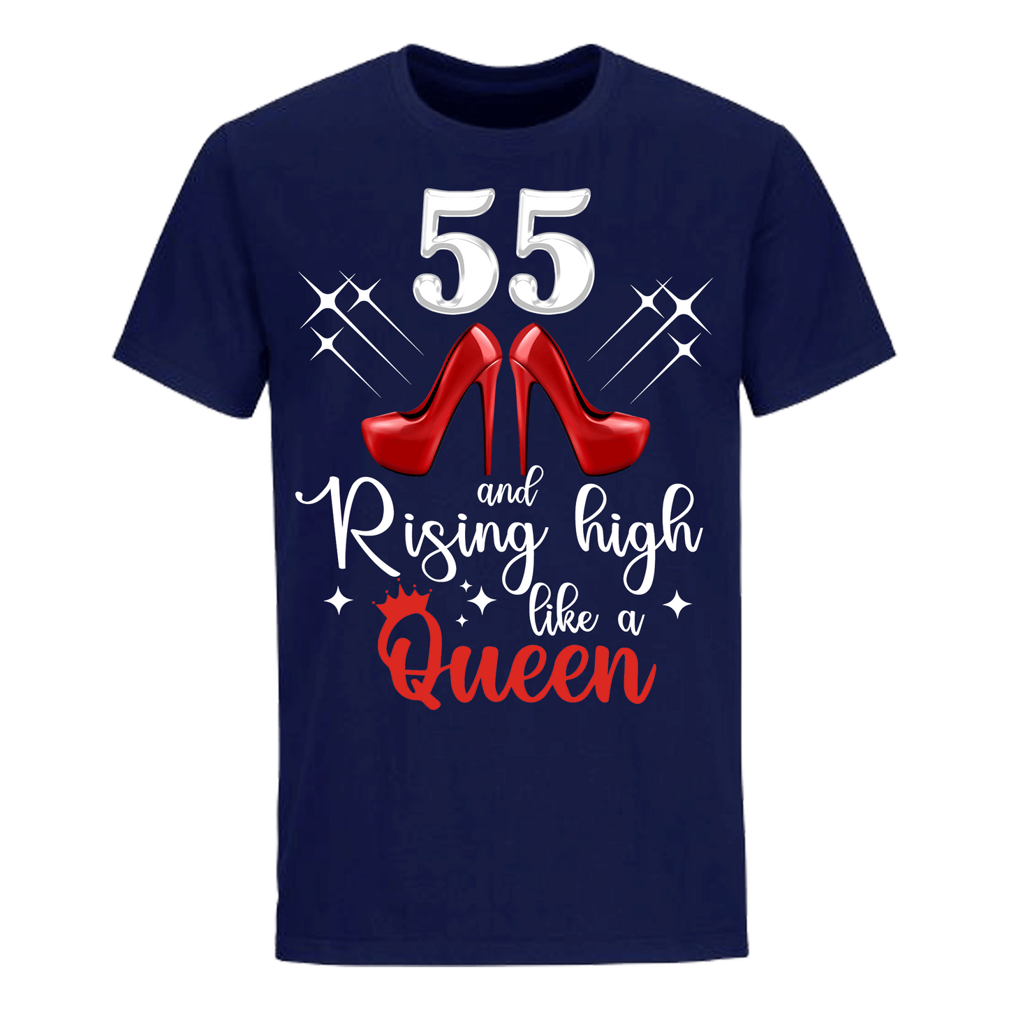 55 and Rising High like a queen unisex shirt