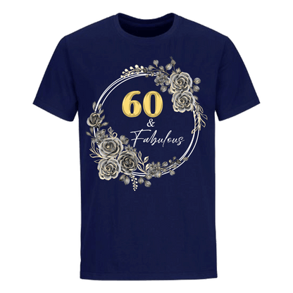 60 & FABULOUS UNISEX SHIRT