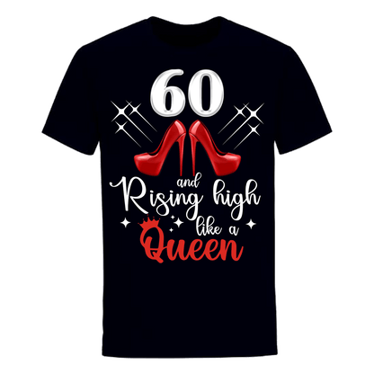 60 AND RISING HIGH LIKE A QUEEN UNISEX SHIRT