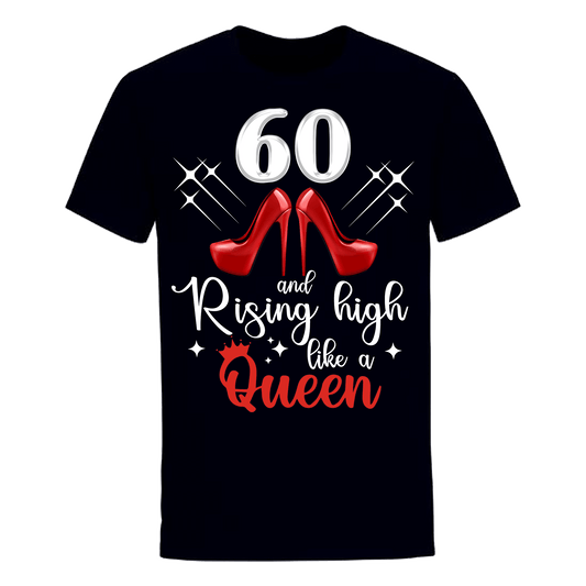 60 AND RISING HIGH LIKE A QUEEN UNISEX SHIRT