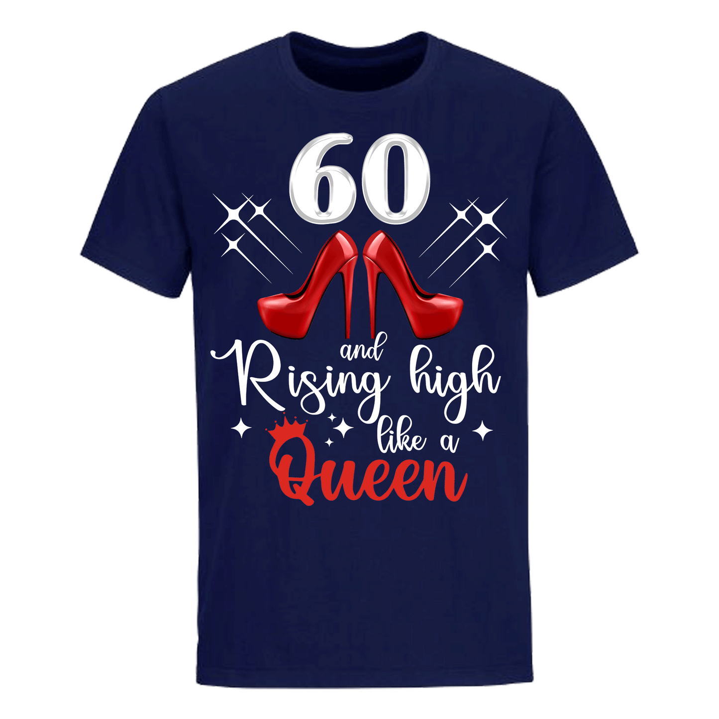 60 AND RISING HIGH LIKE A QUEEN UNISEX SHIRT