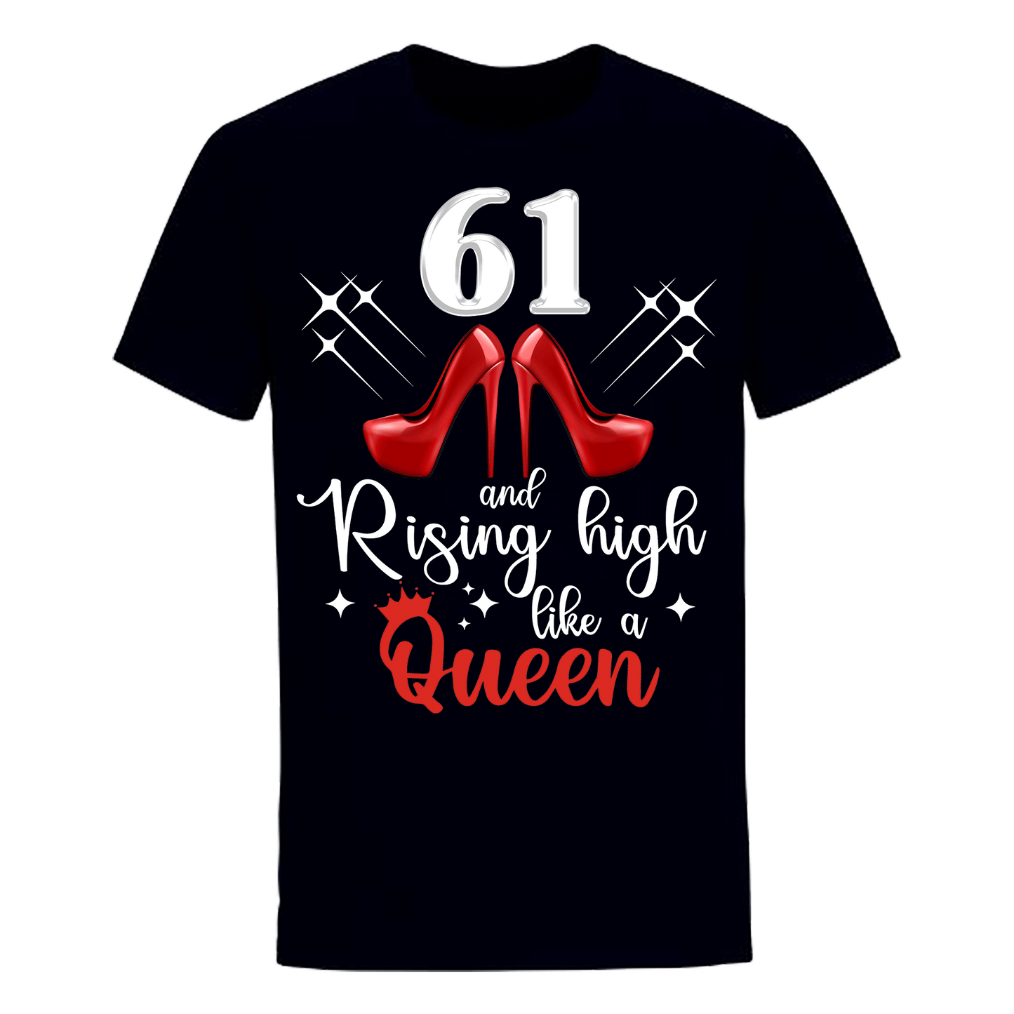61 AND RISING HIGH LIKE A QUEEN UNISEX SHIRT