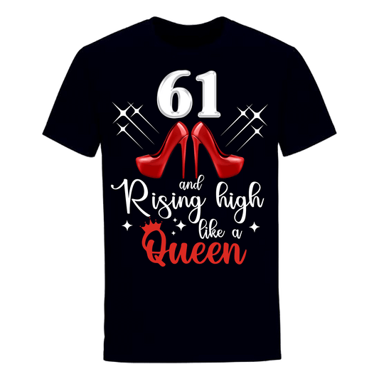 61 AND RISING HIGH LIKE A QUEEN UNISEX SHIRT