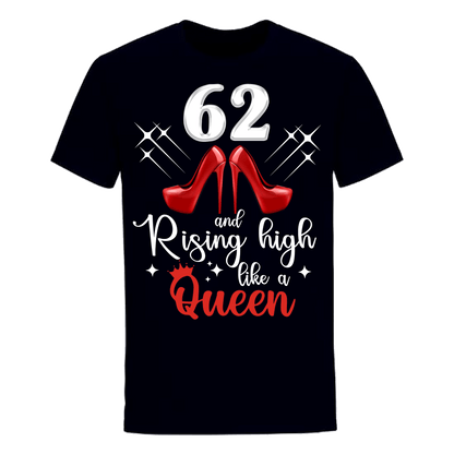 62 AND RISING HIGH LIKE A QUEEN UNISEX SHIRT