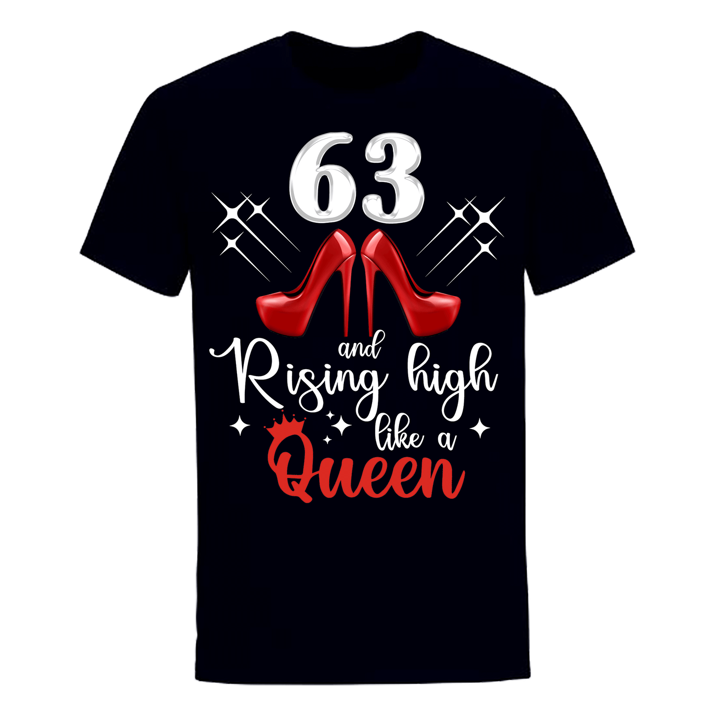 63 AND RISING HIGH LIKE A QUEEN UNISEX SHIRT