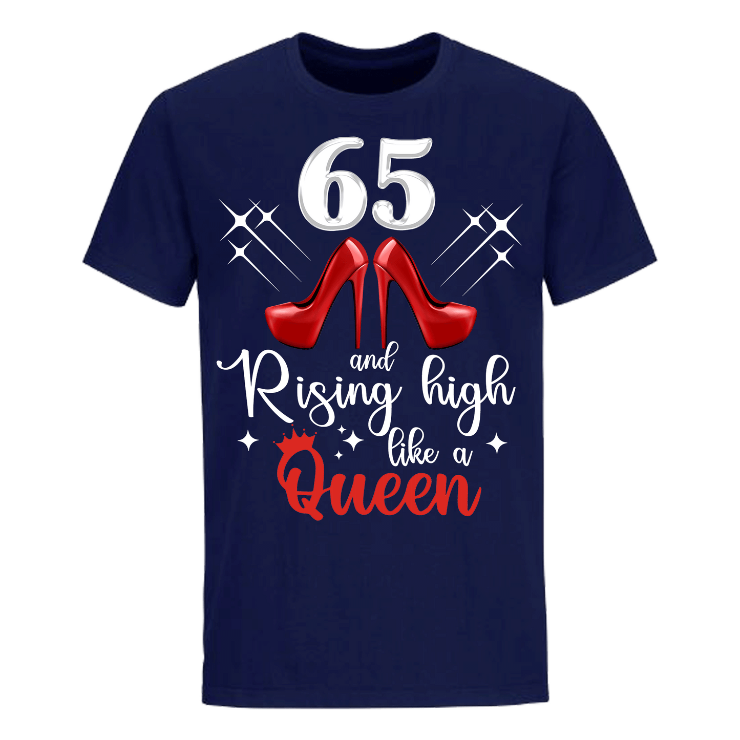 65and Rising High like a queen unisex shirt