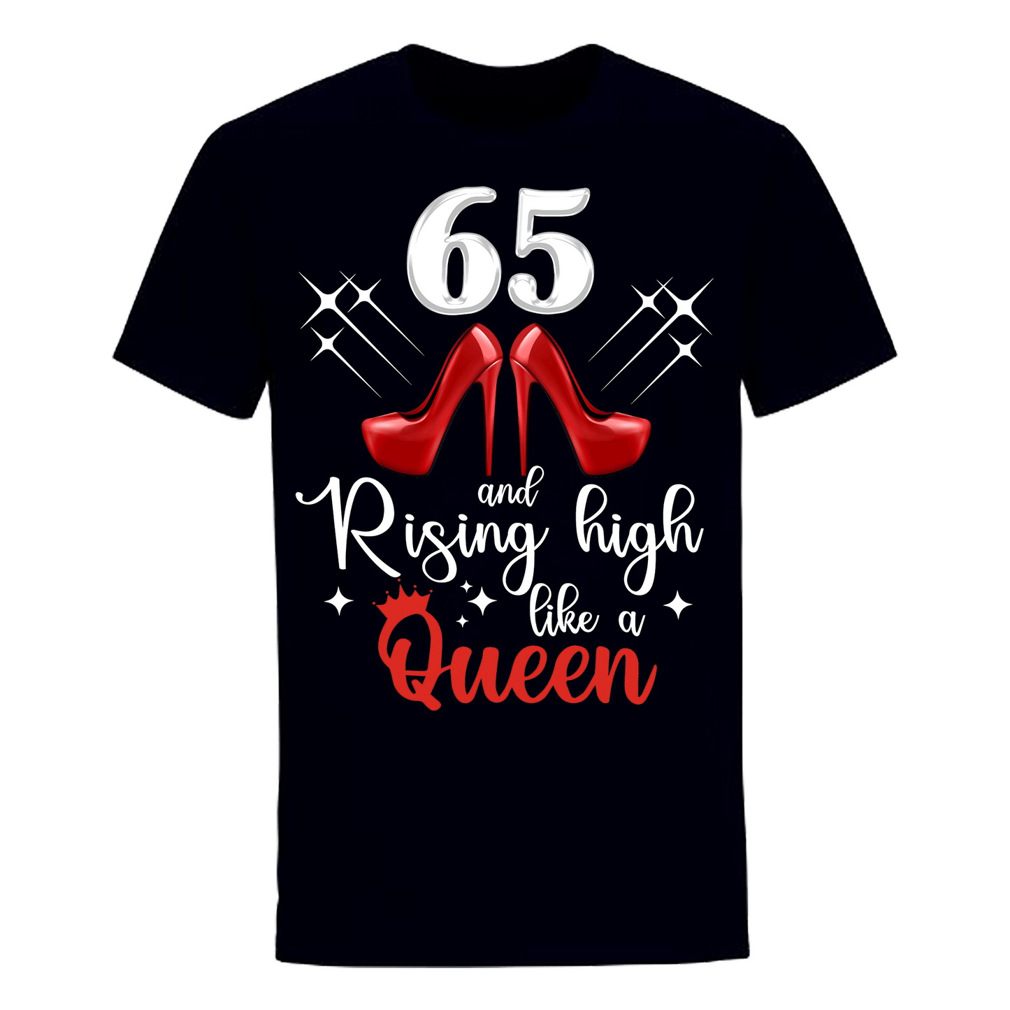 65and Rising High like a queen unisex shirt