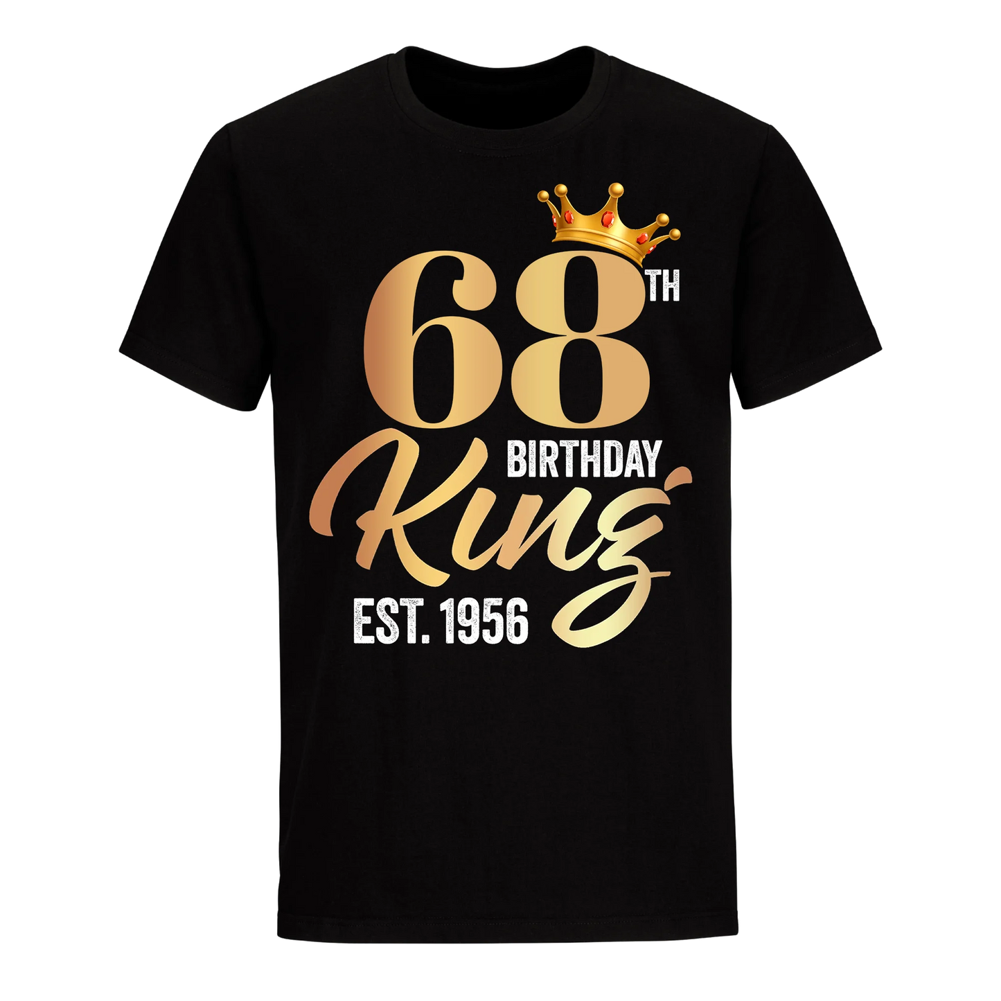 68TH KING BIRTHDAY EST. 1956 UNISEX SHIRT