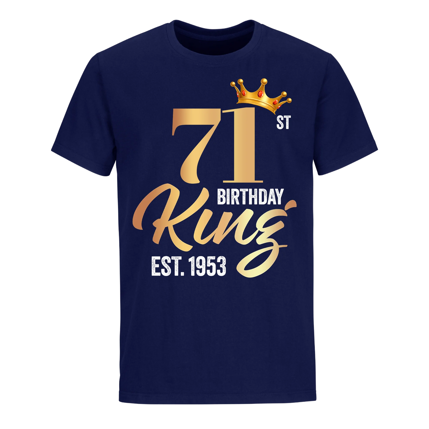 71ST KING BIRTHDAY EST. 1953 UNISEX SHIRT