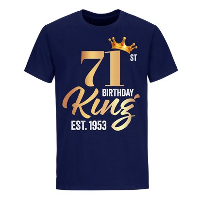 71ST KING BIRTHDAY EST. 1953 UNISEX SHIRT