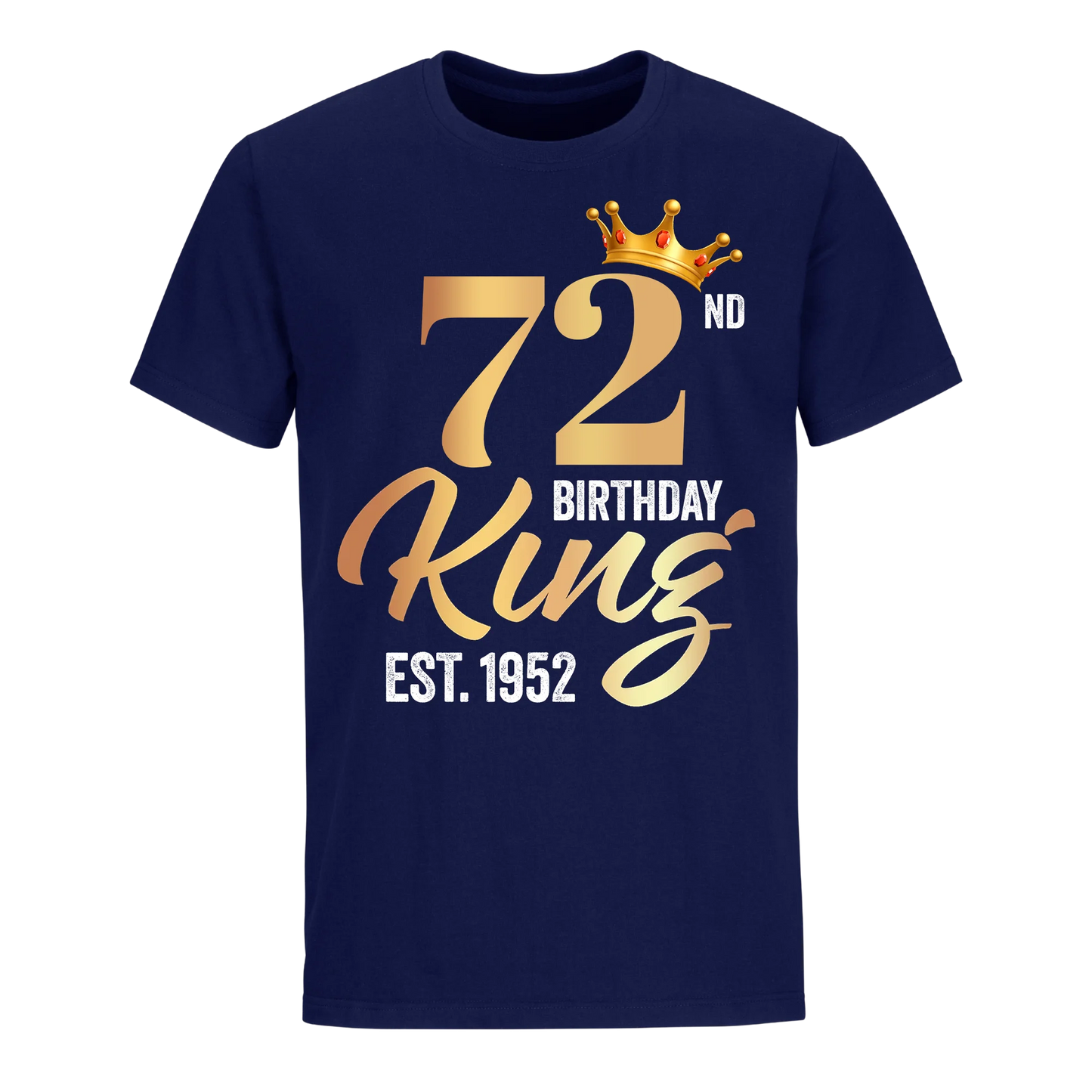 72ND KING BIRTHDAY EST. 1952 UNISEX SHIRT