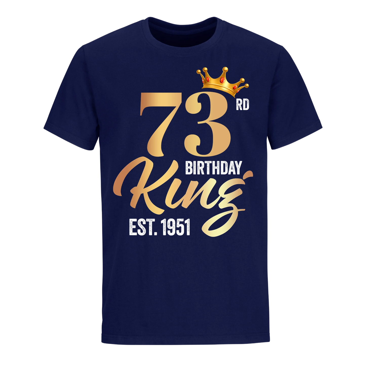 73RD KING BIRTHDAY EST. 1951 UNISEX SHIRT