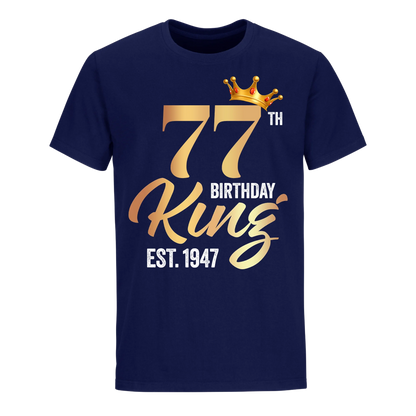 77TH KING BIRTHDAY EST. 1947 UNISEX SHIRT