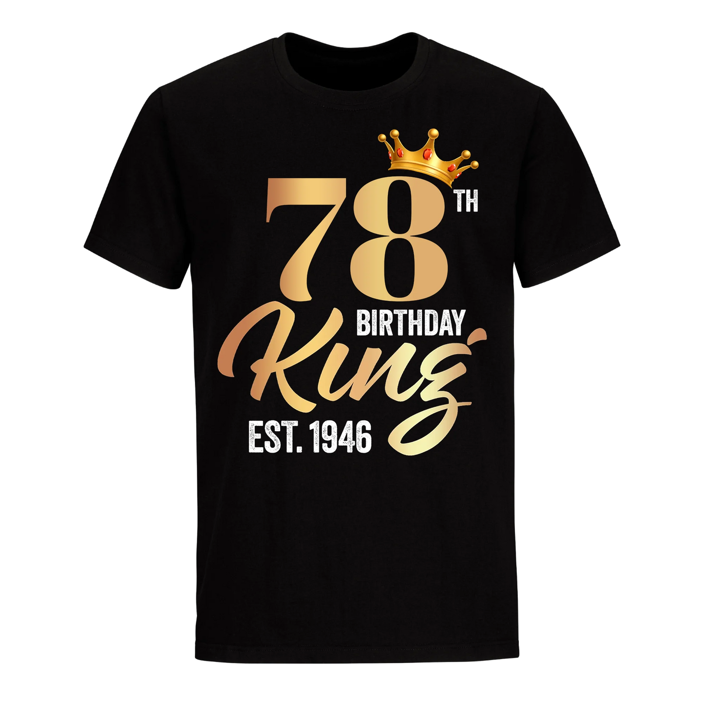 78TH KING BIRTHDAY EST. 1946 UNISEX SHIRT