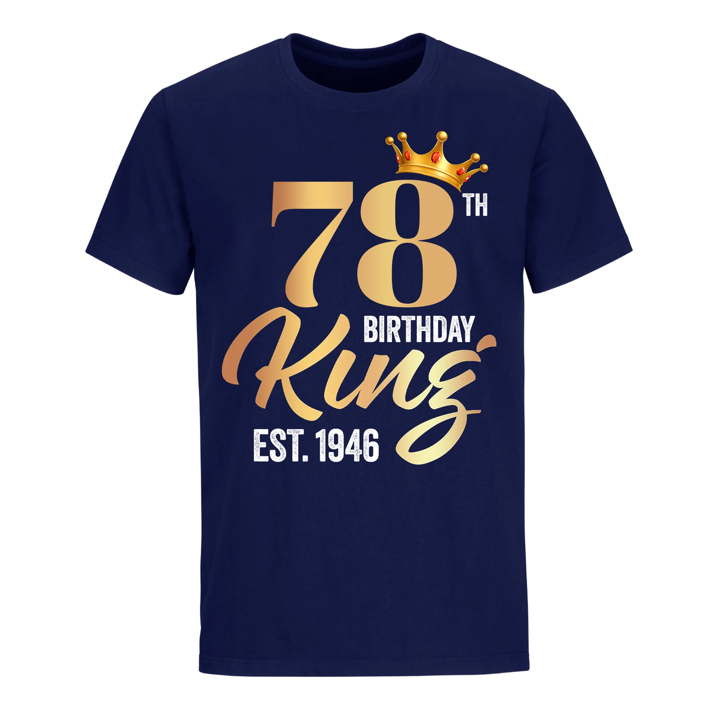 78TH KING BIRTHDAY EST. 1946 UNISEX SHIRT