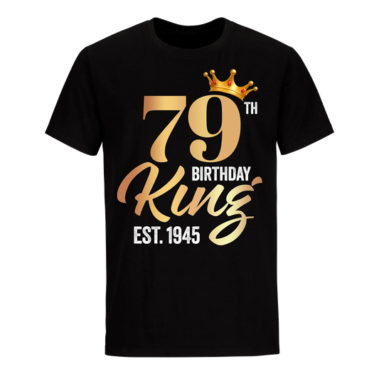 79TH KING BIRTHDAY EST. 1945 UNISEX SHIRT