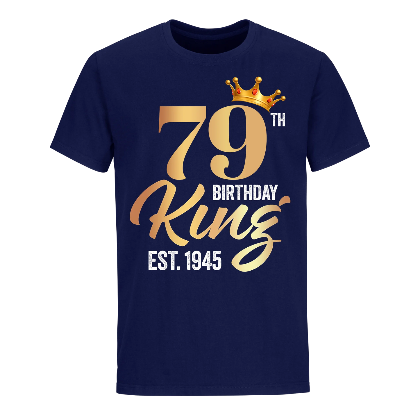 79TH KING BIRTHDAY EST. 1945 UNISEX SHIRT