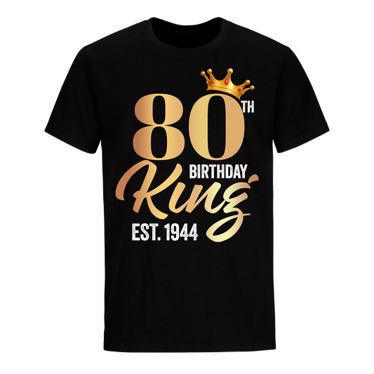 80TH KING BIRTHDAY EST. 1944 UNISEX SHIRT