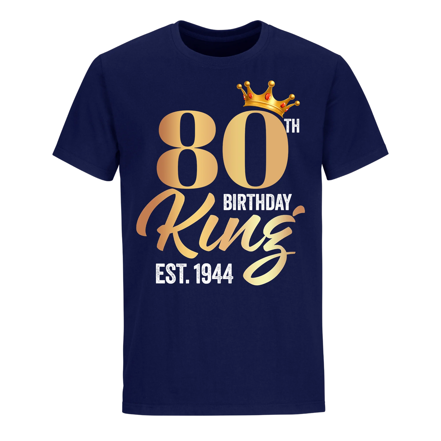 80TH KING BIRTHDAY EST. 1944 UNISEX SHIRT