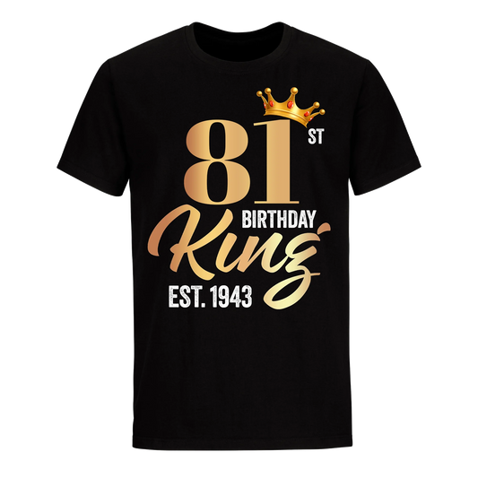 81ST KING BIRTHDAY EST. 1943 UNISEX SHIRT