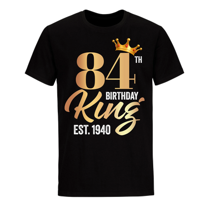 84TH KING BIRTHDAY EST. 1940 UNISEX SHIRT