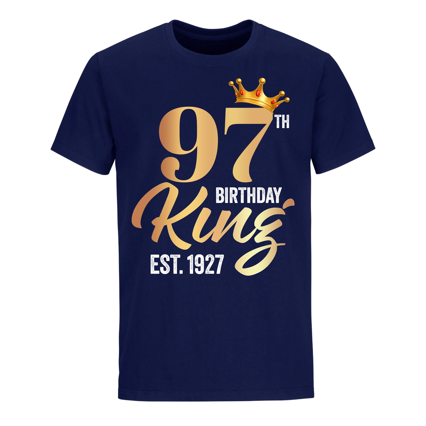 97TH KING BIRTHDAY EST. 1927 UNISEX SHIRT