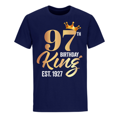 97TH KING BIRTHDAY EST. 1927 UNISEX SHIRT