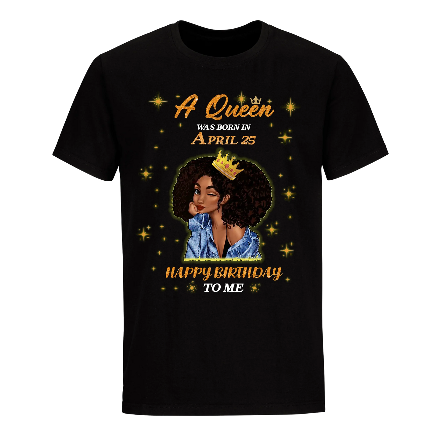 A QUEEN WAS BORN IN APRIL 25TH UNISEX SHIRT