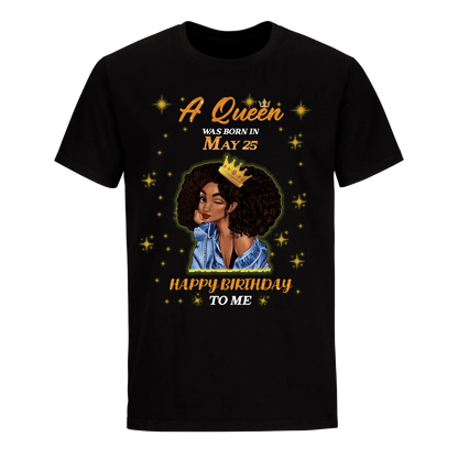 A QUEEN WAS BORN IN MAY 25TH UNISEX SHIRT