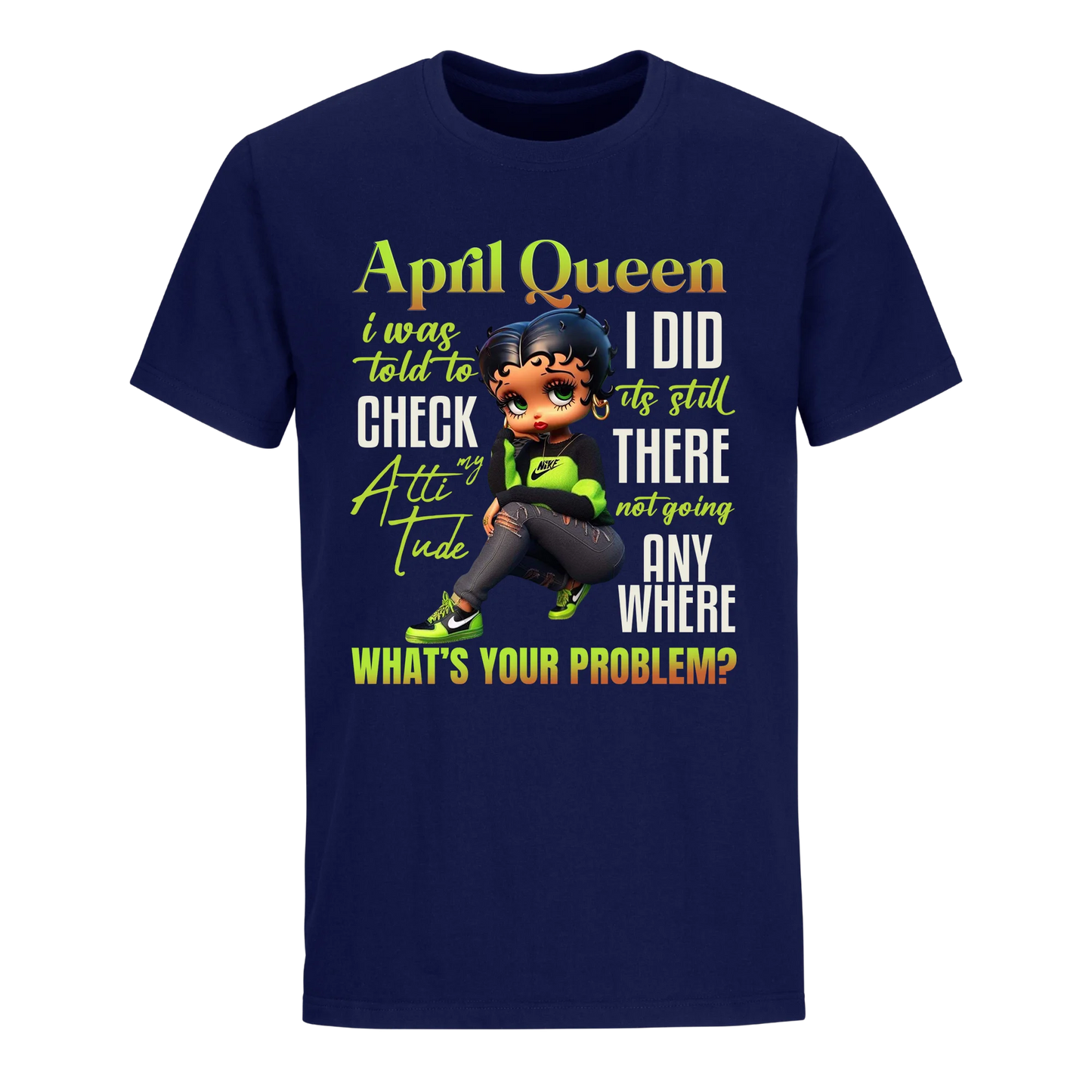 APRIL QUEEN I WAS TOLD TO CHECK MY ATTIUTUDE UNISEX SHIRT