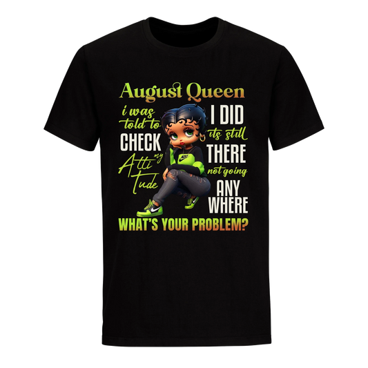 AUGUST QUEEN I WAS TOLD TO CHECK MY ATTIUTUDE UNISEX SHIRT