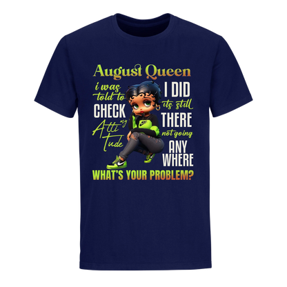 AUGUST QUEEN I WAS TOLD TO CHECK MY ATTIUTUDE UNISEX SHIRT