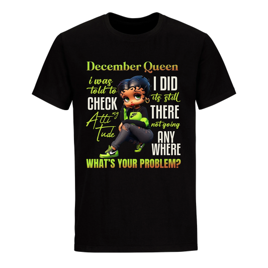 DECEMBER QUEEN I WAS TOLD TO CHECK MY ATTIUTUDE UNISEX SHIRT