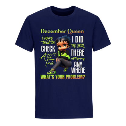 DECEMBER QUEEN I WAS TOLD TO CHECK MY ATTIUTUDE UNISEX SHIRT