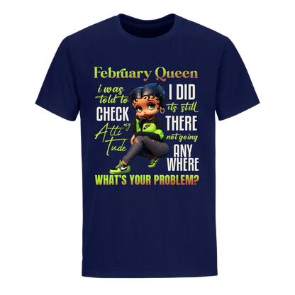 FEBRUARY QUEEN I WAS TOLD TO CHECK MY ATTIUTUDE UNISEX SHIRT