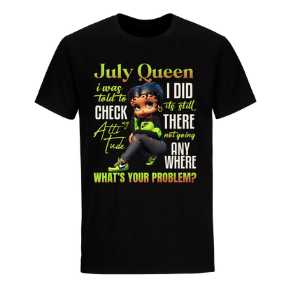 JULY QUEEN I WAS TOLD TO CHECK MY ATTIUTUDE UNISEX SHIRT